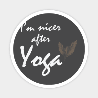 I'm nicer after yoga Magnet